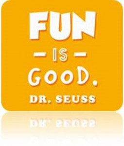 Fun Is Good -Dr. Seuss