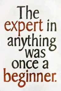 Word-art that says, "The expert in anything was once a beginner."