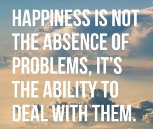 Word-art that says "Happiness is not the absence of problems, it's the ability to deal with them."