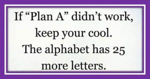 Word-art that says "If Plan A didn't work, keep your cool. The alphabet has 25 more letters."