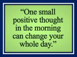 Word-art that says "One small positive thought in the morning can change your whole day."