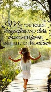 Word-art with a picture of a barefoot little girl that says "May you touch dragonflies and stars, dance with fairies and talk to the moon."