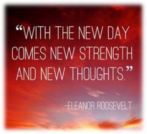 Word-art that says "With the new day comes new strength and new thoughts." -Eleanor Roosevelt