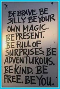 Word-art that says "Be brave. Be silly. Be your own magic. Be present. Be full of surprises. Be adventurous. Be kind. Be free. Be you."