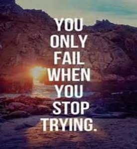 Word-art that says "You only fail when you stop trying."