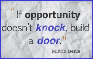 Word-art that says "If opportunity doesn't knock, build a door." -Milton Berle