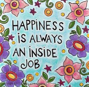 Word-art that says "Happiness is always an inside job."