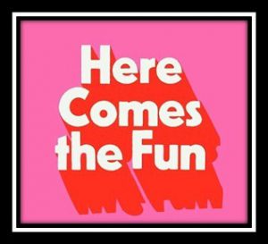 Word-art that says "Here Comes the Fun."