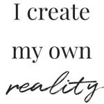 Word-art that says "I create my own reality."