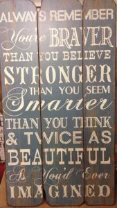 Word-art that says "Always remember you're braver than you believe, stronger than you seem, smarter than you think, & twice as beautiful as you'd ever imagined."