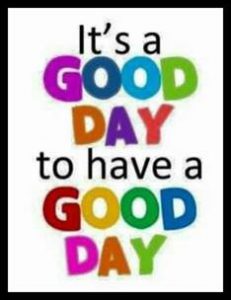 Word-art that says "It's a good day to have a good day."