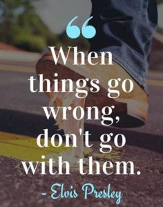 Word-art that says "When things go wrong, don't go with them." -Elvis Presley