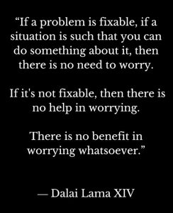 Word-art with a long Dalai Lama quote explaining why there is no benefit in worrying.