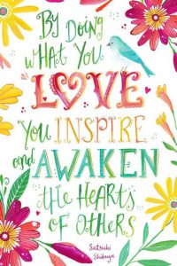 Word-art that says "By doing what you love, you inspire and awaken the hearts of others." -Satsuki Shibuya