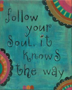 Word-art that says "Follow your soul, it knows the way."