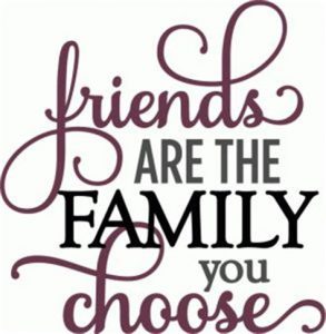 Word-art that says "Friends are the family you choose."