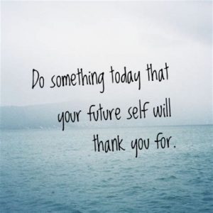 Word-art that says "Do something today that your future self will thank you for."