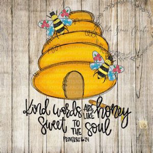 Word-art with a beehive that says "Kind words are like honey, sweet to the soul." -Proverbs 16.24