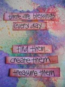Word-art that says "There are blessings every day... find them...create them...treasure them..."