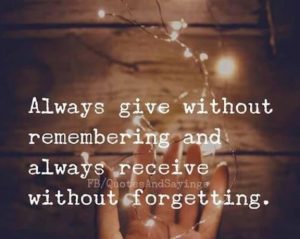 Word-art that says, "Always give without remembering and always receive without forgetting."