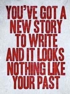 Word-art that says, "You've got a new story to write and it looks nothing like your past."