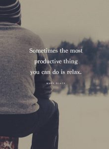 Word-art that says, "Sometimes the most productive thing you can do is relax." -Mark Black