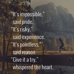 Word-art showing a person running beside a lake. "It's impossible," said pride. "It's risky," said experience. "It's pointless," said reason. "Give it a try," whispered the heart.