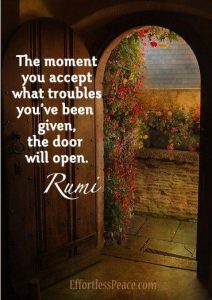 Word-art that says, "The moment you accept what troubles you've been given, the door will open." -Rumi