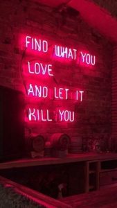 Word-art that says, "Find what you love and let it kill you."