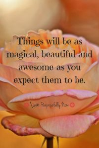 Word-art that says, "Things will be as magical, beautiful and awesome as you expect them to be."
