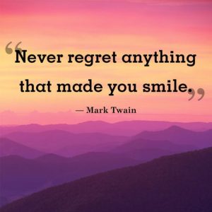 Word-art that says, "Never regret anything that made you smile." -Mark Twain