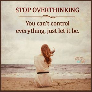 Word-art that says, "STOP OVERTHINKING. You can't control everything, just let it be."