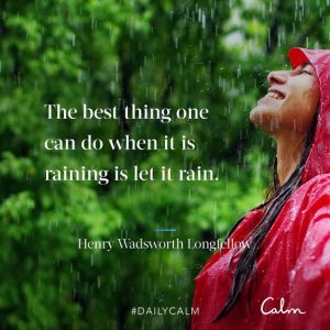 Word-art that says, "The best thing one can do when it is raining is let it rain." -Henry Wadsworth Longfellow