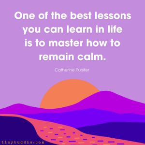 Word-art that says, "One of the best lessons you can learn in life is to master how to remain calm." -Catherine Pulsifer
