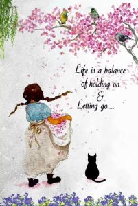 Word-art that says, "Life is a balance of holding on & letting go."