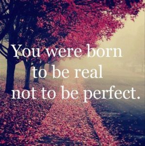 Word-art that says, "You were born to be real, not to be perfect."