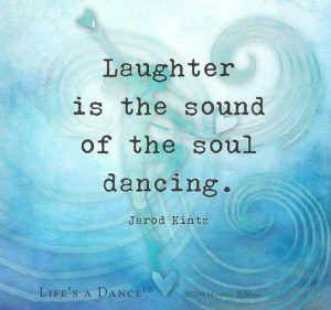 Word-art that says, "Laughter is the sound of the soul dancing." -Jarod Kintz