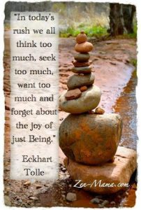 Word-art that says, "In today's rush we all think too much, seek too much, want too much, and forget about the joy of just Being." -Eckhart Tolle