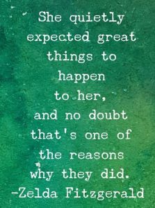 Word-art that says, "She quietly expected great things to happen to her, and no doubt that's one of the reasons why they did." -Zelda Fitzgerald