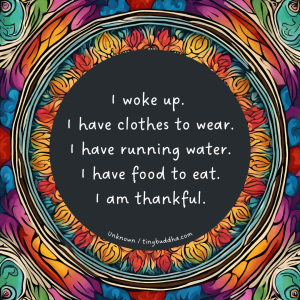 Word-art that says, "I woke up. I have clothes to wear. I have running water. I have food to eat. I am thankful."