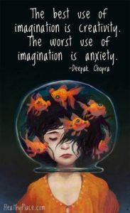 Word-art that says, "The best use of imagination is creativity. The worst use of imagination is anxiety." -Deepak Chopra