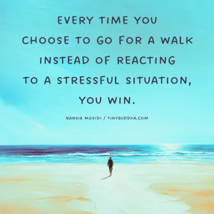 Word-art that says, "Every time you choose to go for a walk instead of reacting to a stressful situation, you win."