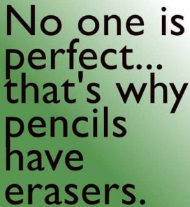 Word-art that says, "No one is perfect... that's why pencils have erasers."