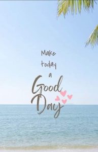 Word-art that says, "Make today a good day."