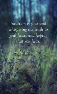 Word-art that says, "Intuition is your soul whispering the truth to your heart and hoping that you hear." -Kate Spencer