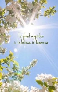 Word-art that says, "To plant a garden is to believe in tomorrow."