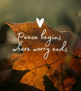 Word-art that says, "Peace begins where worry ends."
