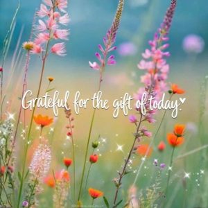 Word-art that says, "Grateful for the gift of today."