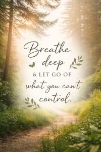 Word-art that says, "Breathe deep & let go of what you can't control."