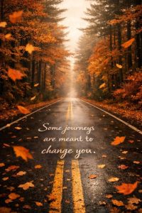 Word-art that says, "Some journeys are meant to change you."